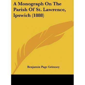 A Monograph On The Parish Of St. Lawrence Ipswich (1888)