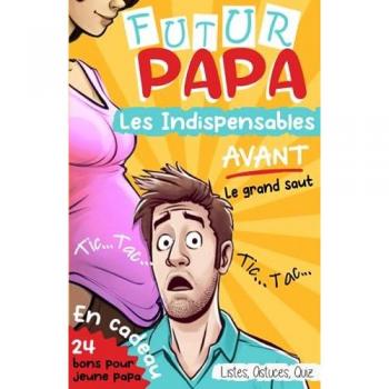 FUTUR PAPA: Les Indispensables AVANT le Grand Saut
