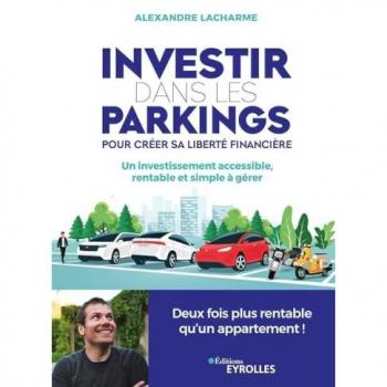 Investir dans les parkings pour créer sa liberté financière - Un investissement accessible, rentable et simple à gérer (Broché)
