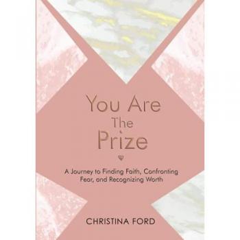 You Are The Prize: A Journey to Finding Faith, Confronting Fear, and Recognizing Worth