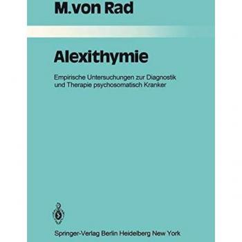 Alexithymie: Empirische Untersuchungen zur Diagnostik und Therapie psychosomatisch Kranker (Monographien aus dem Gesamtgebiete der Psychiatrie, 30, Band 30)