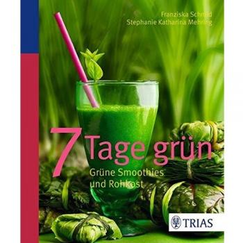 Franziska Schmid 7 Tage Grün: Grüne Smoothies Und Rohkost