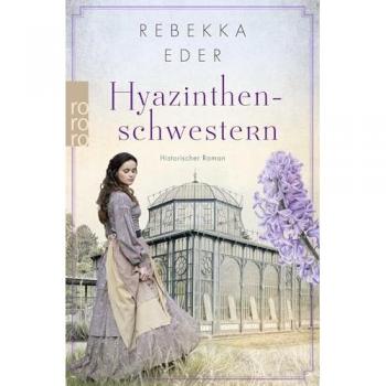 Rebekka Eder Hyazinthenschwestern: Historischer Roman