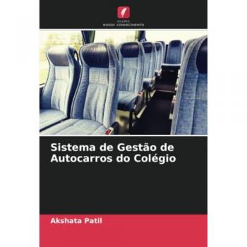 Patil, Akshata: Sistema de Gestão de Autocarros do Colégio