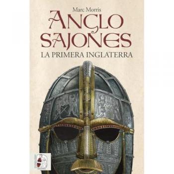 Anglosajones: La primera Inglaterra (Historia Medieval)