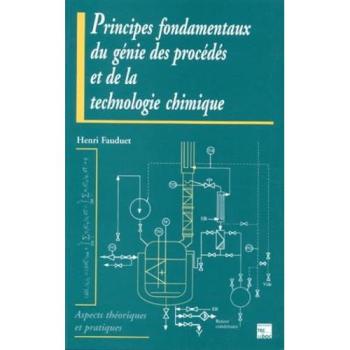 Principes fondamentaux du génie des procédés et de la technologie chimique : aspects théoriques et pratiques