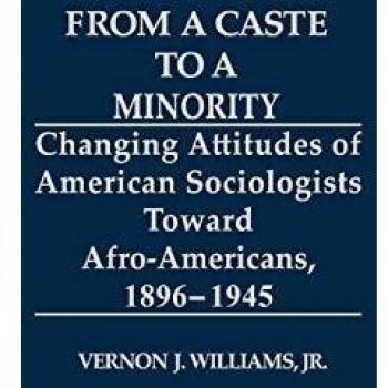 From a Caste to a Minority: Changing Attitudes of American Sociologists Toward Afro-Americans, 1896-1945 (Contributions in Afro-american & African Studies)