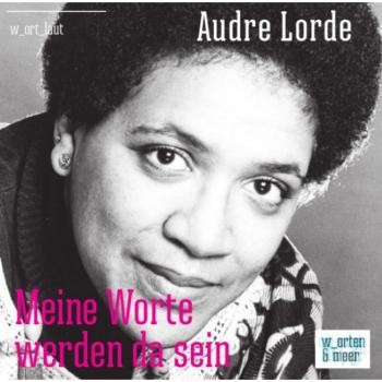 Audre Lorde – Meine Worte Werden Da Sein (W_ort_laut)