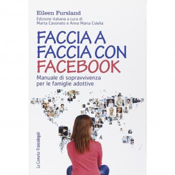 Faccia a faccia con Facebook. Manuale di sopravvivenza per le famiglie adottive