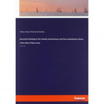 Documents Relating to the Colonial, Revolutionary and Post-revolutionary History of the State of New Jersey: Volume 36