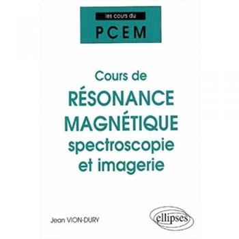 Cours du PCEM - Cours de résonance magnétique : spectroscopie et imagerie (De la structure magnétique de la matière à la physiologie)
