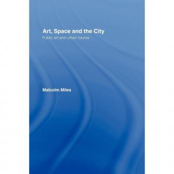 Art, Space and the City: Public Art and Urban Futures