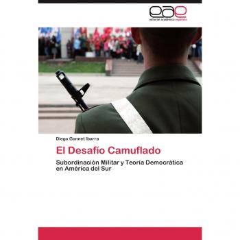 El Desafío Camuflado: Subordinación Militar y Teoría Democrática en América del Sur