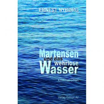 Martensen und das wehrlose Wasser: Kriminalroman