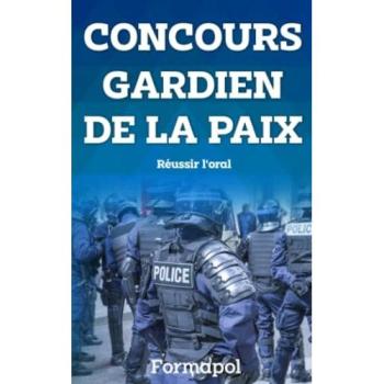 Concours gardien de la paix: Réussir l'oral (CONCOURS FONCTION PUBLIQUE, Band 3)