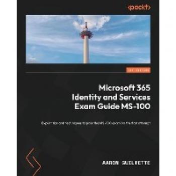 Microsoft 365 Identity and Services Exam Guide MS-100: Expert tips and techniques to pass the MS-100 exam on the first attempt