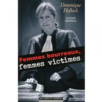 Dominique Hoflack Femmes Bourreaux, Femmes Victimes : Le Dilemme D'Un Avocat Général