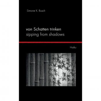 Von Schatten trinken - Sipping from Shadows: Haiku
