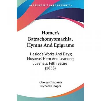 Homer's Batrachomyomachia Hymns And Epigrams