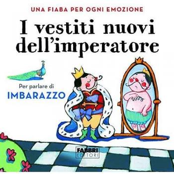 I vestiti nuovi dell'imperatore. Una fiaba per ogni emozione. Ediz. a colori