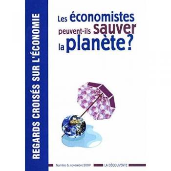 Regards croisés sur l'économie, N° 6, Novembre 2009 : Les économistes peuvent-ils sauver la planète ?