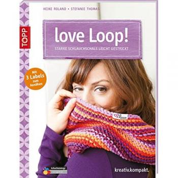 love Loop!: Starke Schlauchschals leicht gestrickt. Mit 3 Textil-Labels (kreativ.kompakt.)