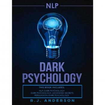 nlp: Dark Psychology Series 3 Manuscripts - Secret Techniques To Influence Anyone Using Dark NLP, Covert Persuasion and Advanced Dark Psychology