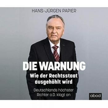 Die Warnung: Wie der Rechtsstaat ausgehöhlt wird. Deutschlands höchster Richter a.D. klagt an