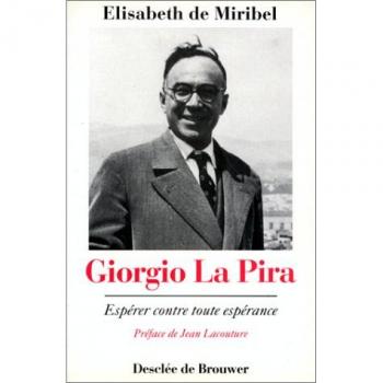 Giorgio La Pira : Espérer contre toute espérance - Elisabeth de Miribel