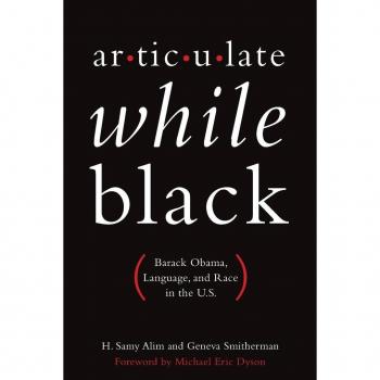 Articulate While Black: Barack Obama, Language, and Race in the U.S.