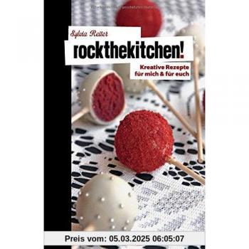 Rock the kitchen!: Kreative Rezepte für mich & für euch