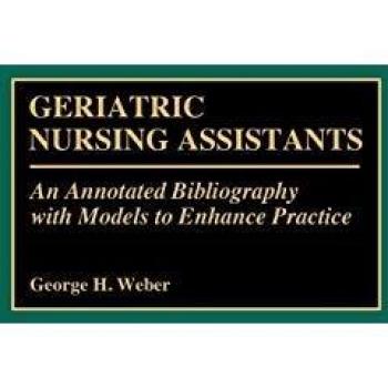 Geriatric Nursing Assistants: An Annotated Bibliography with Models to Enhance Practice