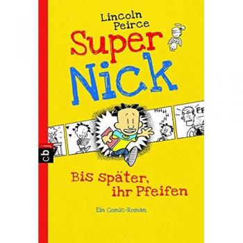 Super Nick - Bis später, ihr Pfeifen!: Ein Comic-Roman Band 1