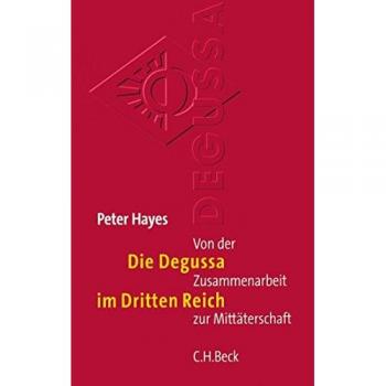 Die Degussa im Dritten Reich. Von der Zusammenarbeit zur Mittäterschaft.
