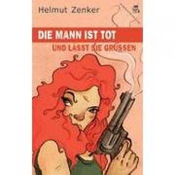 Die Mann ist tot und lässt sie grüßen