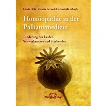 Gisela Holle Homöopathie In Der Palliativmedizin: Linderung Der Leiden Schwerkranker Und Sterbender