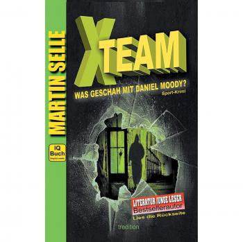 X-TEAM - Was geschah mit Daniel Moody?: 3 in 1: Sport-Krimi mit Experten-Ratgebern Fitness, Sporternährung und Sicherheit im Alltag