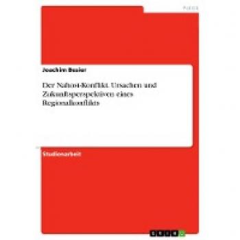 Der Nahost-Konflikt. Ursachen und Zukunftsperspektiven eines Regionalkonflikts