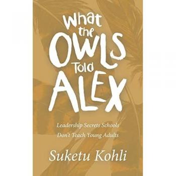 What the Owls Told Alex: Leadership Secrets Schools Don't Teach Young Adults