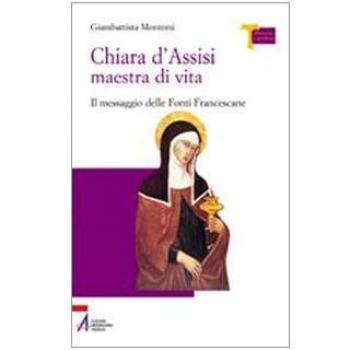 Chiara d'Assisi maestra di vita. Il messaggio delle fonti francescane