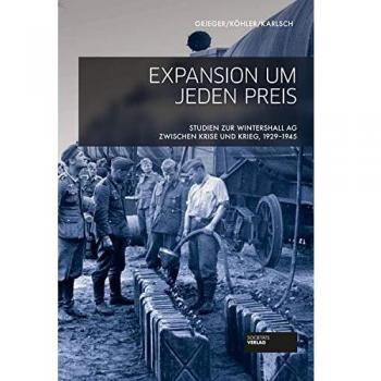 Expansion um jeden Preis - Studien zur Wintershall AG zwischen Krise und Krieg, 1929-1945