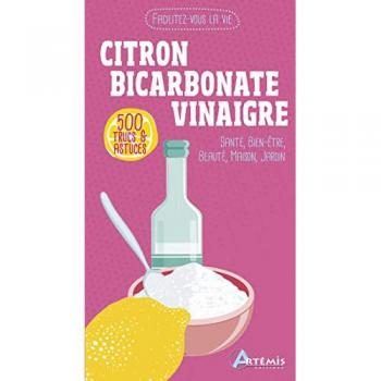 Citron, bicarbonate, vinaigre : 500 trucs & astuces  alice delvaille Artémis