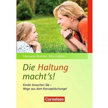 Rita Greine Die Haltung Macht'S!: Kinder Brauchen Sie - Wege Aus Dem Konzeptdschungel