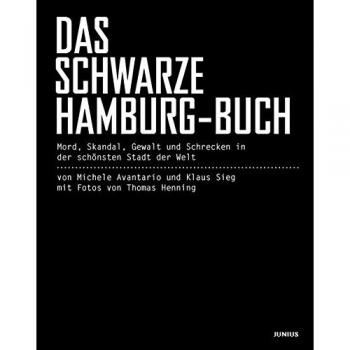 Das schwarze Hamburg-Buch: Mord, Skandal, Gewalt und Schrecken in der schönsten Stadt der Welt