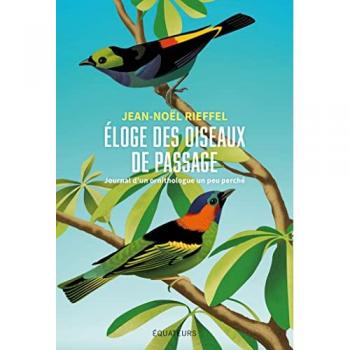 Eloge des oiseaux de passage : journal d'un ornithologue un peu perché