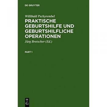 Pschyrembel, Willibald: Praktische Geburtshilfe und geburtshilfliche Operationen