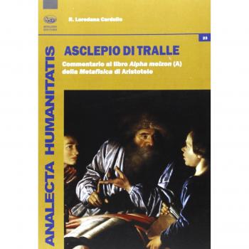 Asclepio di Tralle. Commentario al libro «Alpha Meizon» della Metafisica di Aristotele