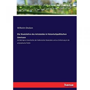 Die Staatslehre des Aristoteles in historischpolitischen Umrissen