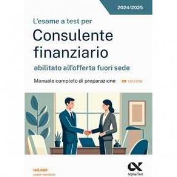 ESAME A TEST PER CONSULENTE FINANZIARIO ABILITATO ALL'OFFERTA FUORI SEDE MANUALE COMPLETO