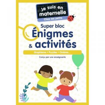 Je suis en maternelle - Je suis en maternelle, chez les petits - Super bloc Énigmes & Activités: Graphisme - Puzzles - Ombres...